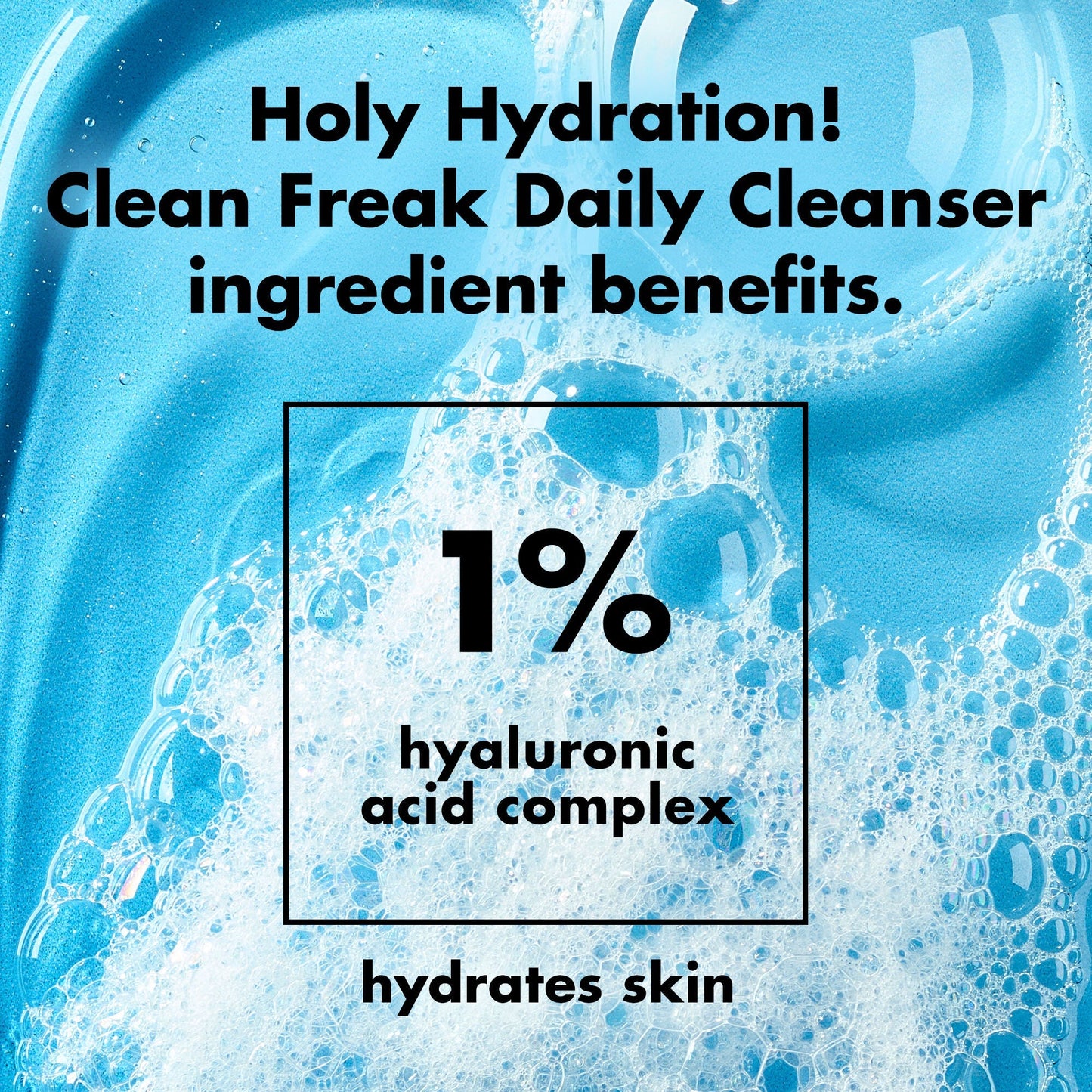 holy-hydration-clean-freak-daily-cleanser-d1 0226_EDU_HHCleanFreak_Ingredients_c34cb043-4693-4807-b1c2-498ab8a4a124.jpg