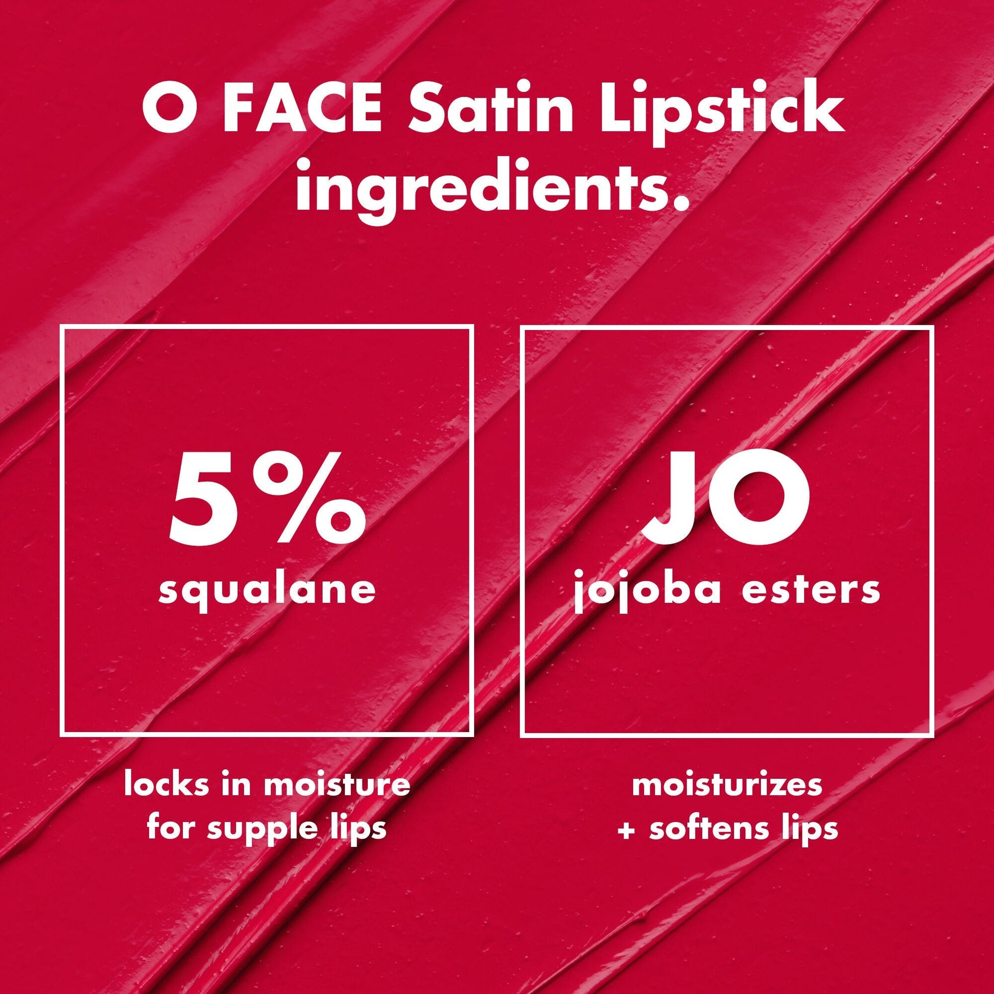 o-face-satin-lipstick-j1 0426_EDU_OFaceSatinLipstick_Ingredients_fd0753b8-37f4-4575-848e-5c50e9e309fa.jpg